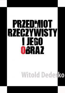Witold Dederko - Przedmiot rzeczywisty i jego obraz